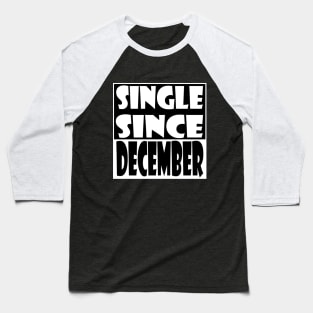 Single Since December Baseball T-Shirt